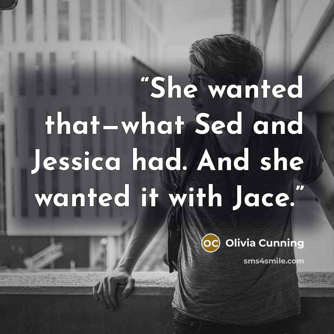 “She wanted that—what Sed and Jessica had. And she wanted it with Jace.” quote by Olivia Cunning