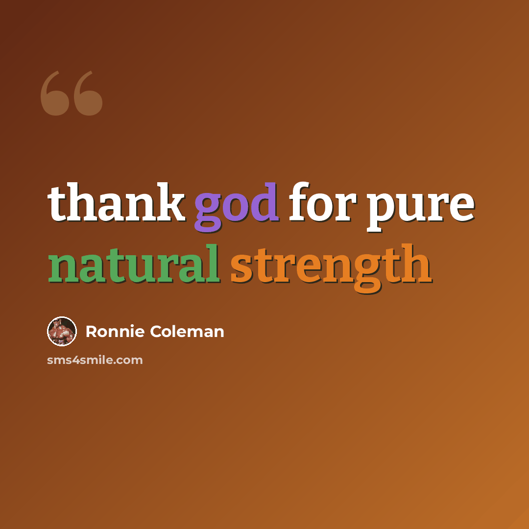 “thank god for pure natural strength” quote by Ronnie Coleman