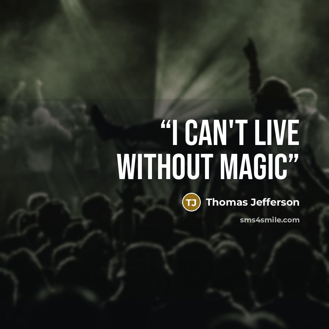 “I can't live without magic” quote by Thomas Jefferson