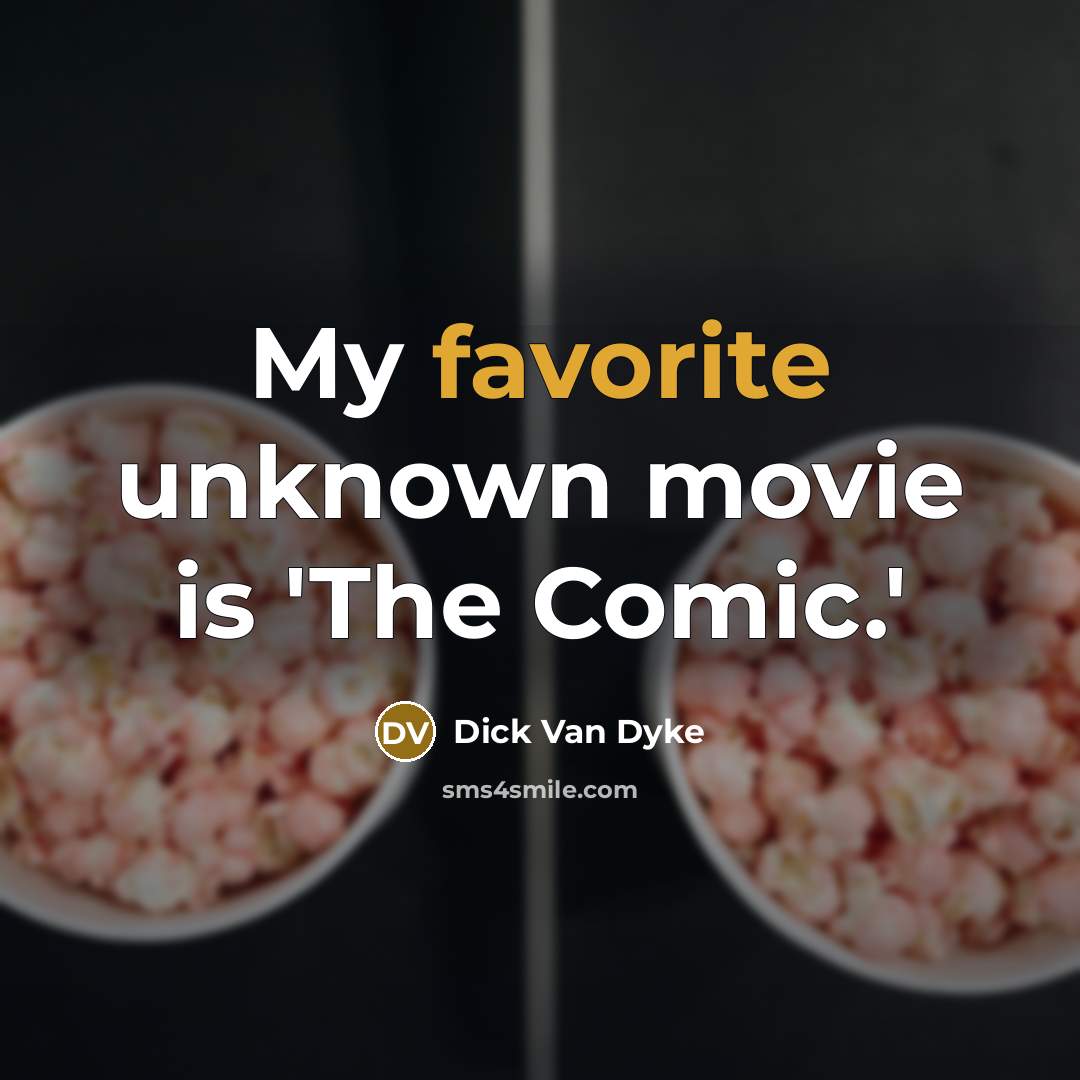 “My favorite unknown movie is 'The Comic.'” quote by Dick Van Dyke