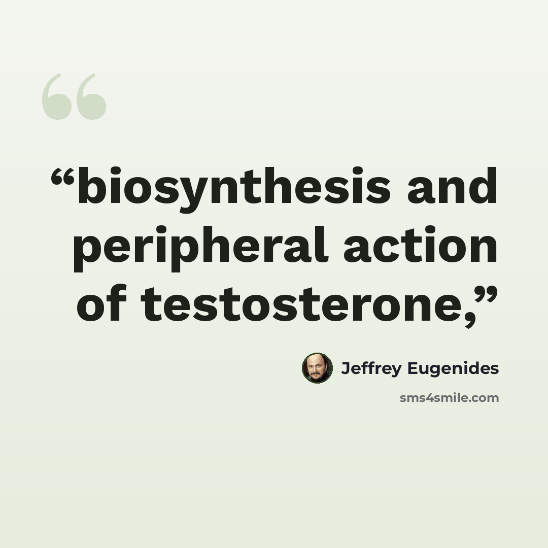 “biosynthesis and peripheral action of testosterone,” quote by Jeffrey Eugenides