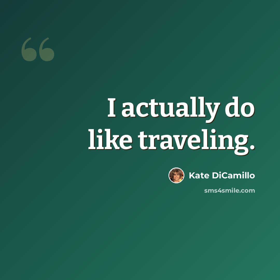 “I actually do like traveling.” quote by Kate DiCamillo
