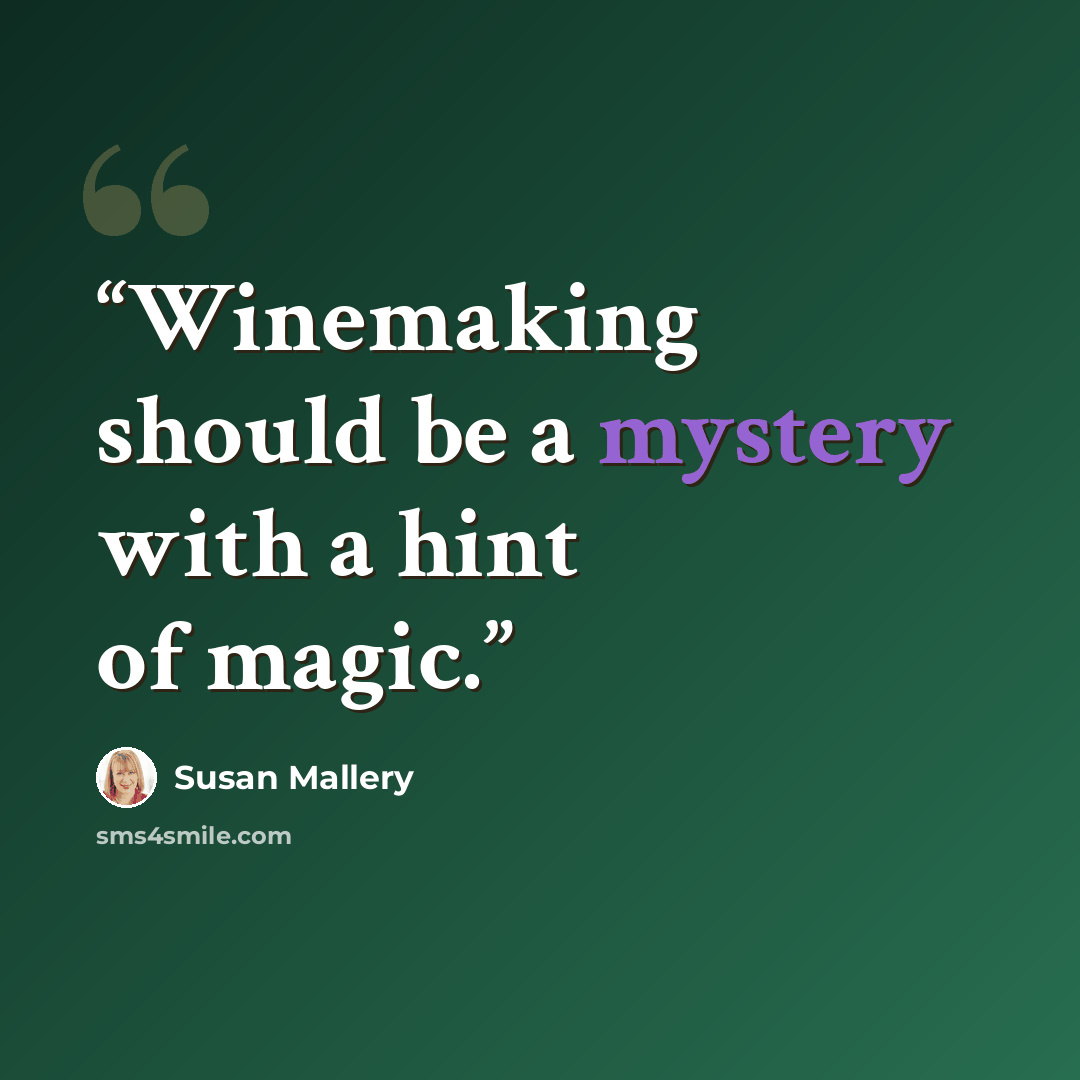 “Winemaking should be a mystery with a hint of magic.” quote by Susan Mallery