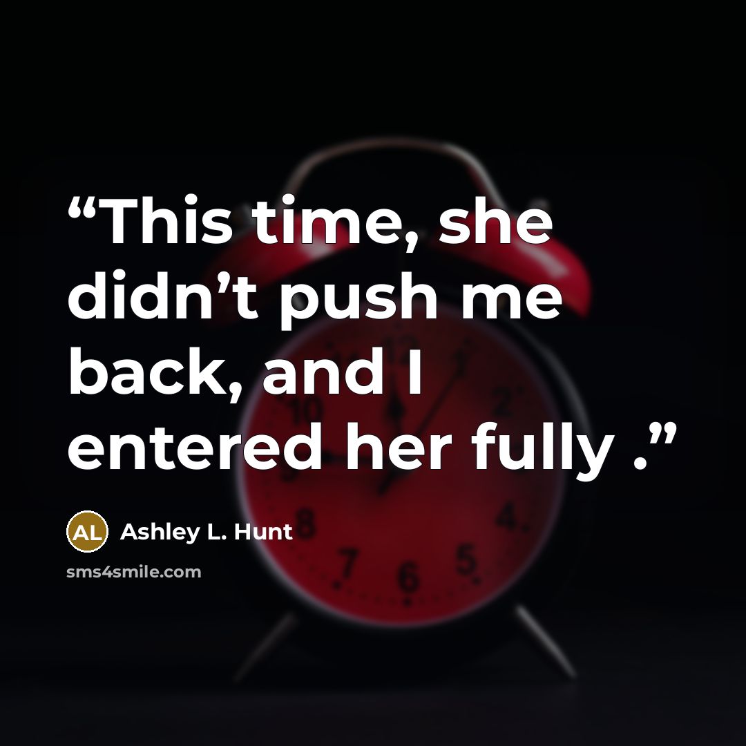 “This time, she didn’t push me back, and I entered her fully .” quote by Ashley L. Hunt