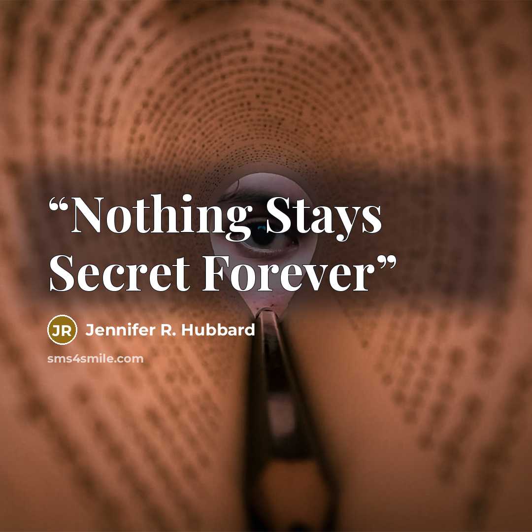 “Nothing Stays Secret Forever” quote by Jennifer R. Hubbard