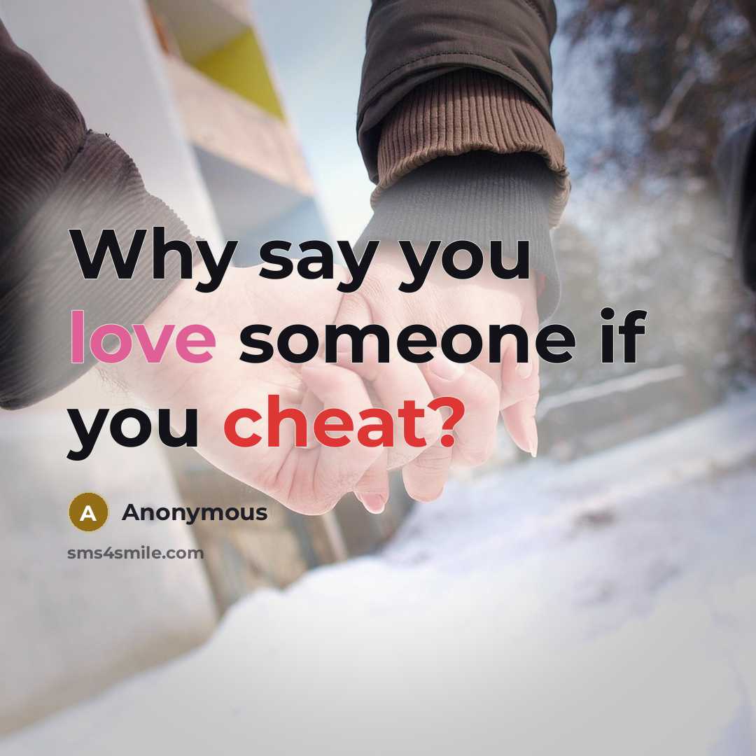 “Why say you love someone if you cheat?” quote by Anonymous
