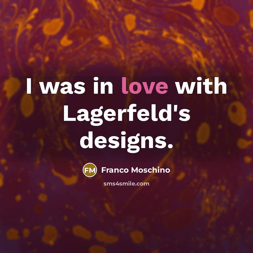 “I was in love with Lagerfeld's designs.” quote by Franco Moschino