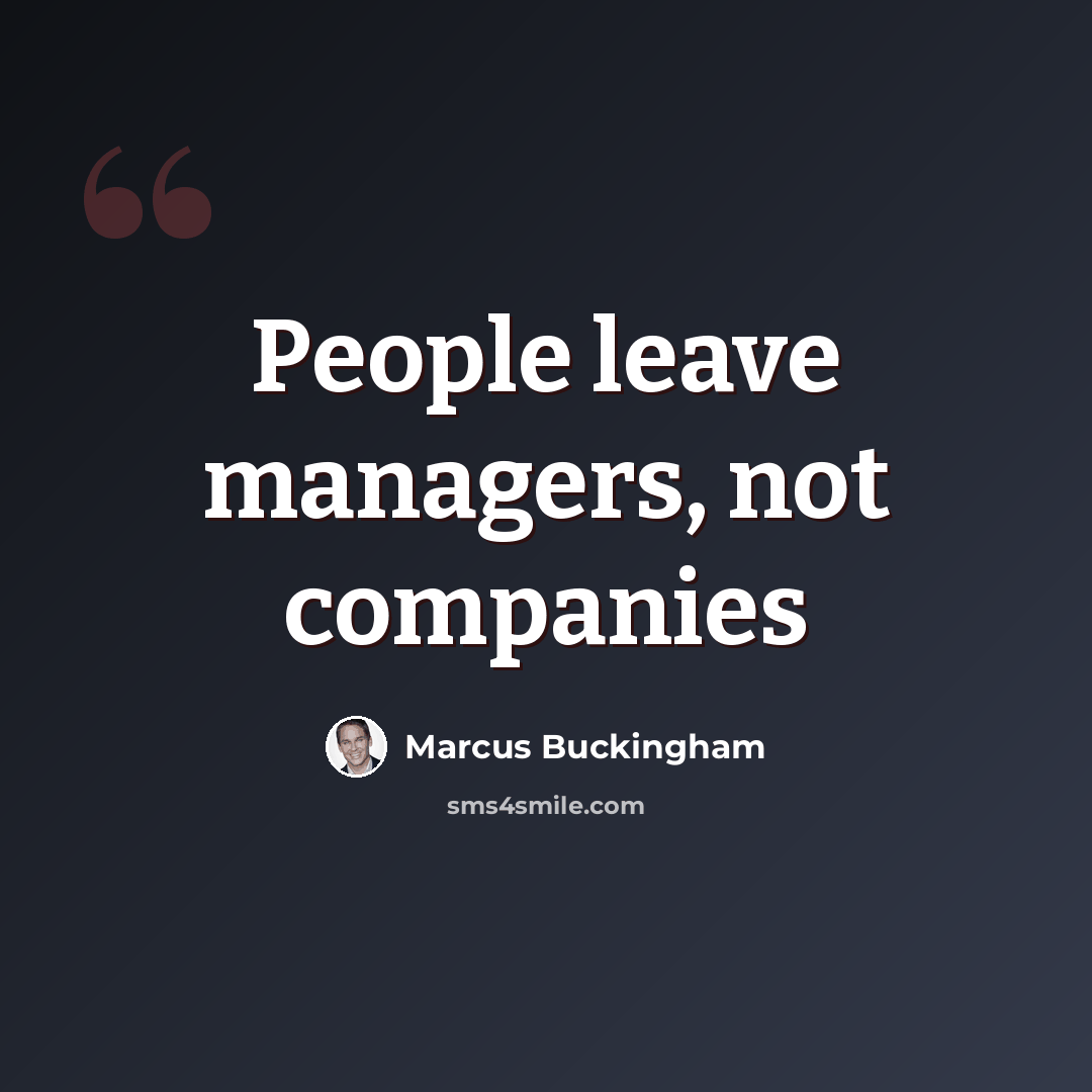 “People leave managers, not companies” quote by Marcus Buckingham