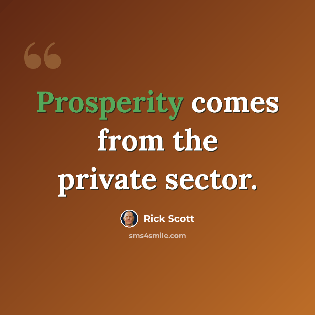 “Prosperity comes from the private sector.” quote by Rick Scott