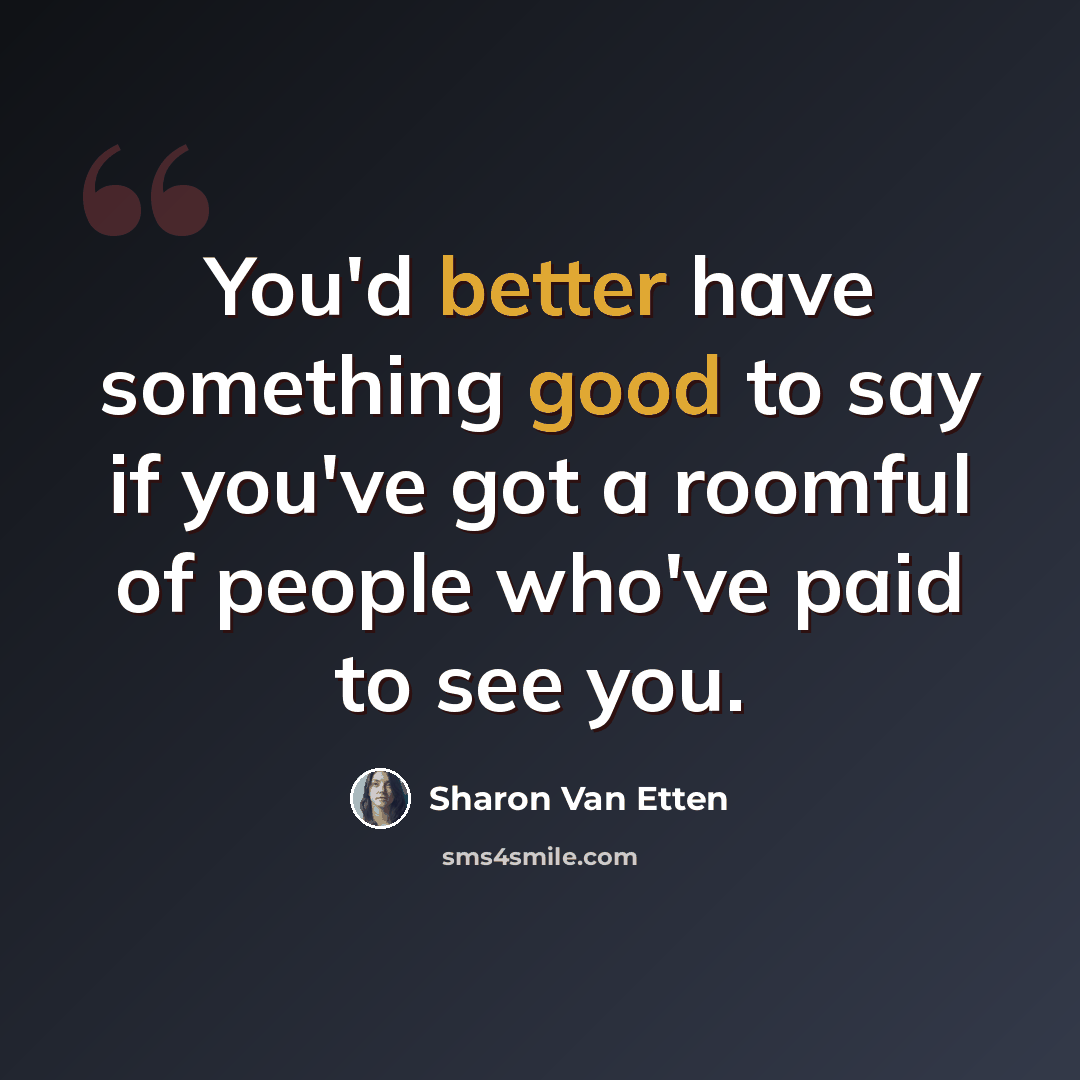 “You'd better have something good to say if you've got a roomful of people who've paid to see you.” quote by Sharon Van Etten
