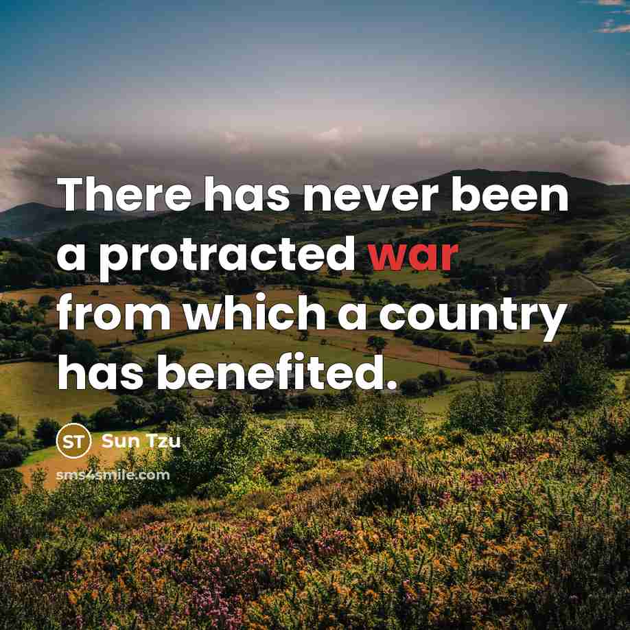 “There has never been a protracted war from which a country has benefited.” quote by Sun Tzu