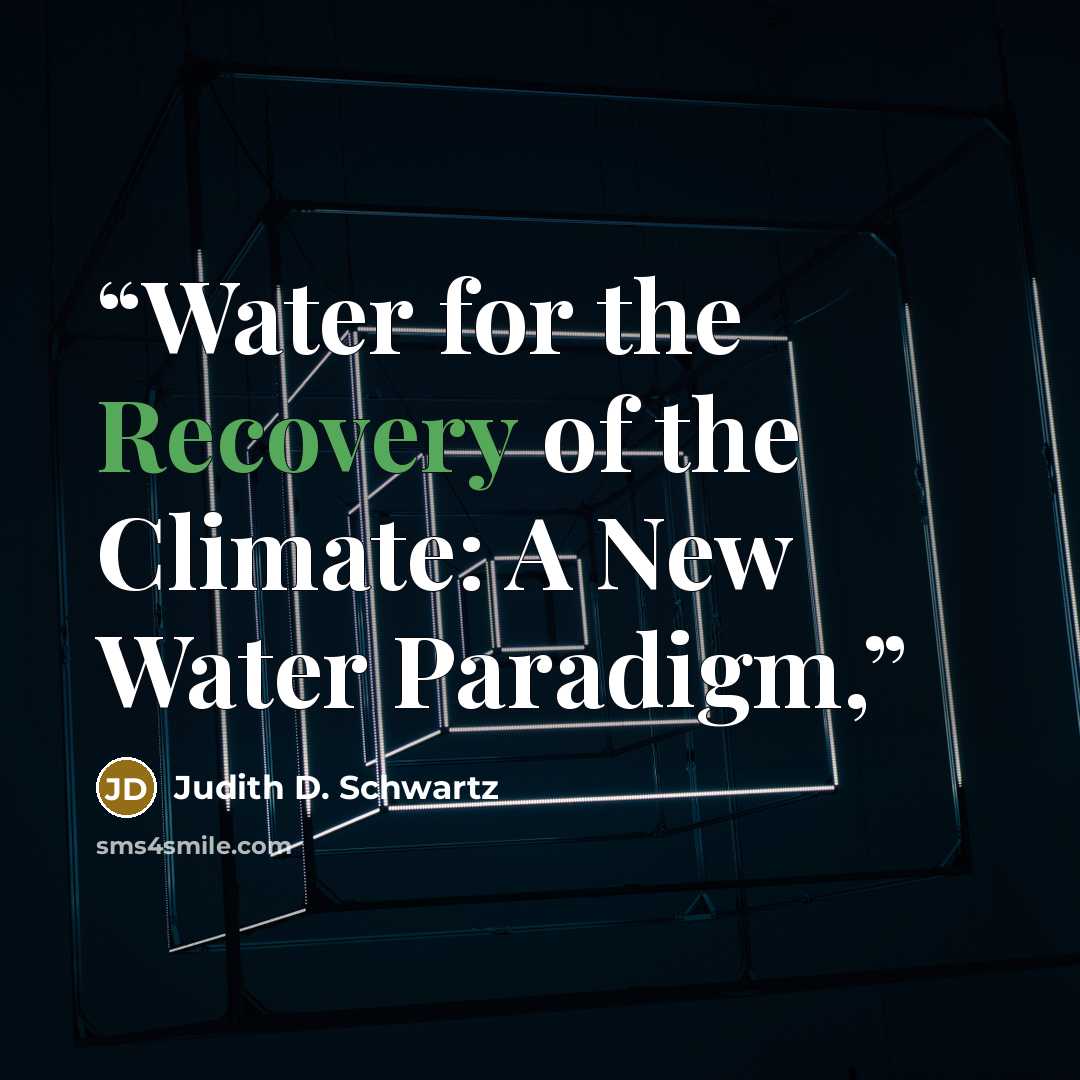 “Water for the Recovery of the Climate: A New Water Paradigm,” quote by Judith D. Schwartz