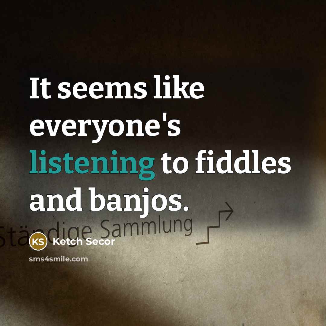 “It seems like everyone's listening to fiddles and banjos.” quote by Ketch Secor