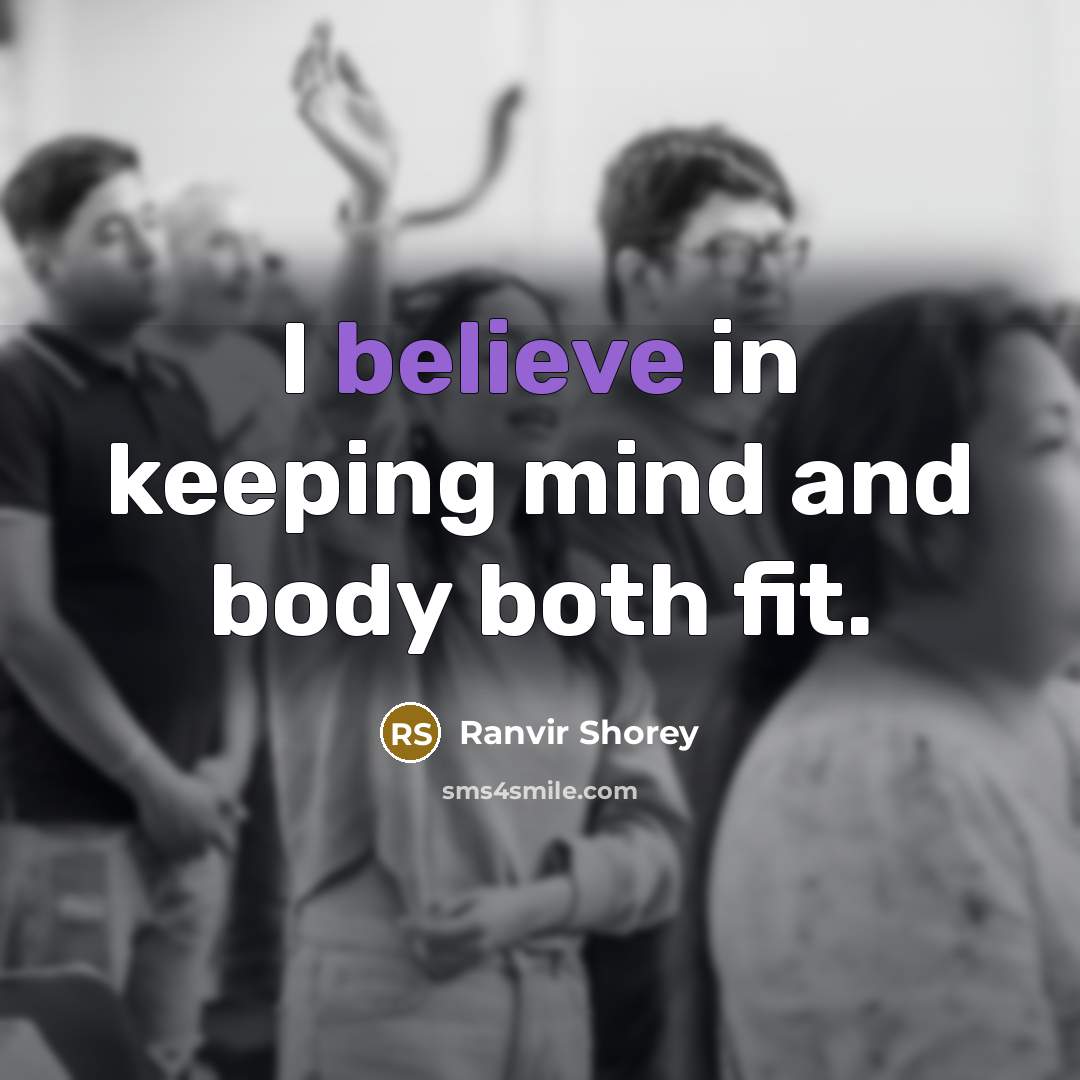 “I believe in keeping mind and body both fit.” quote by Ranvir Shorey
