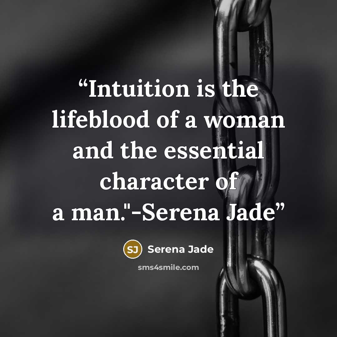“Intuition is the lifeblood of a woman and the essential character of a man."-Serena Jade” quote by Serena Jade