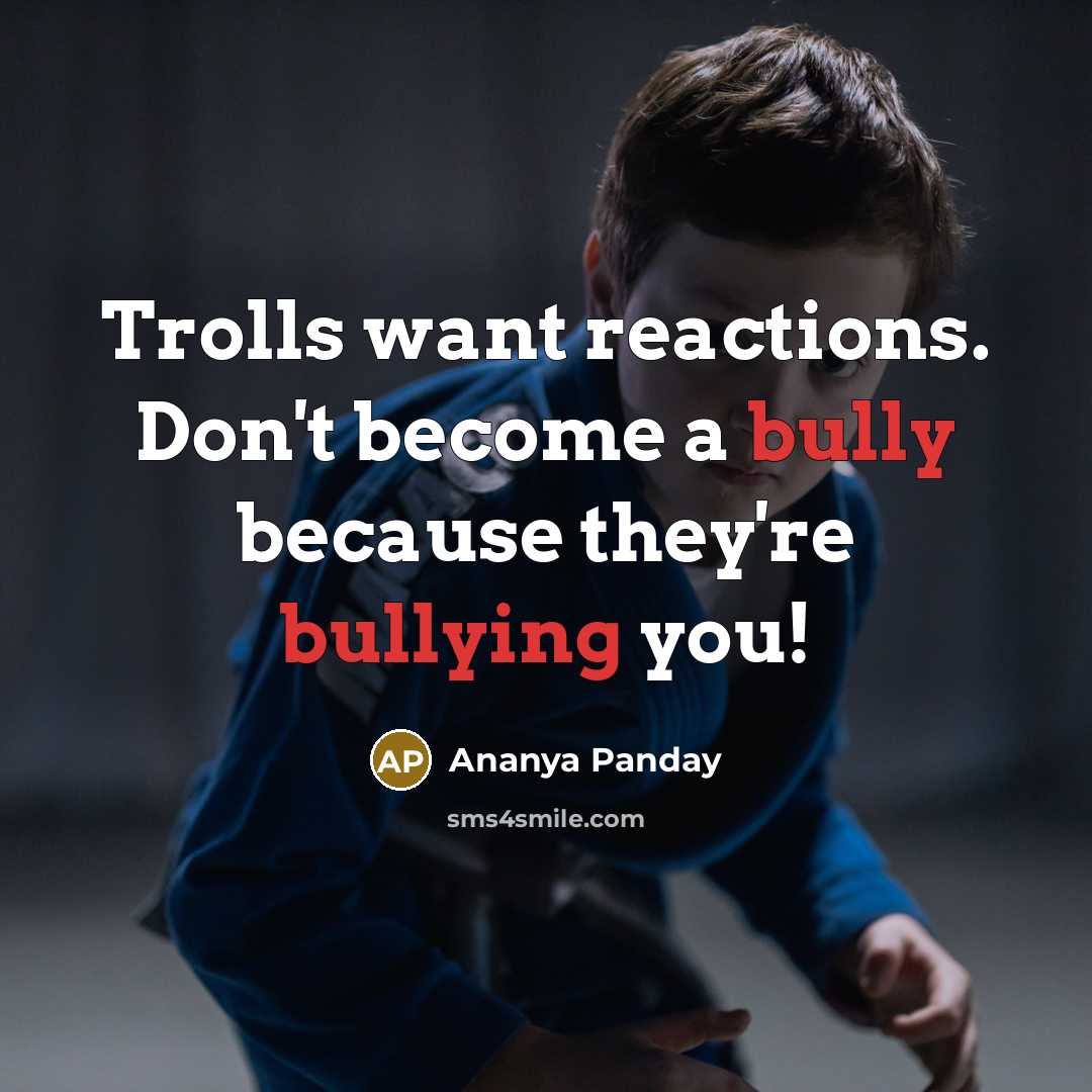 “Trolls want reactions. Don't become a bully because they're bullying you!” quote by Ananya Panday