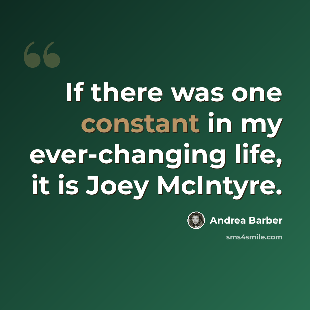 “If there was one constant in my ever-changing life, it is Joey McIntyre.” quote by Andrea Barber