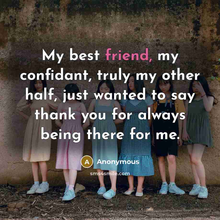 “My best friend, my confidant, truly my other half, just wanted to say thank you for always being there for me.” quote by Anonymous