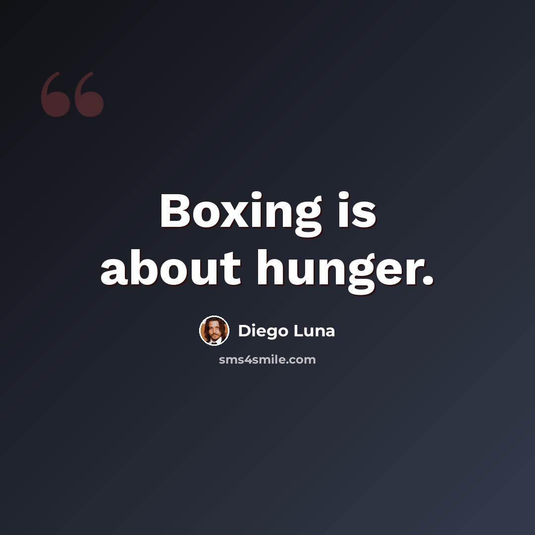 “Boxing is about hunger.” quote by Diego Luna