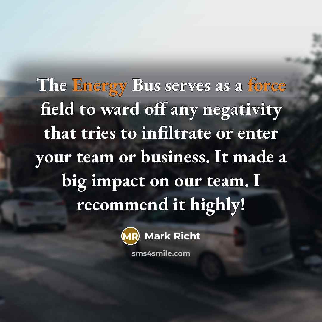 “The Energy Bus serves as a force field to ward off any negativity that tries to infiltrate or enter your team or business. It made a big impact on our team. I recommend it highly!” quote by Mark Richt