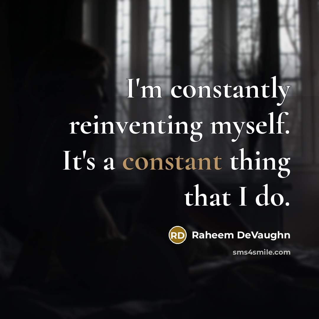 “I'm constantly reinventing myself. It's a constant thing that I do.” quote by Raheem DeVaughn