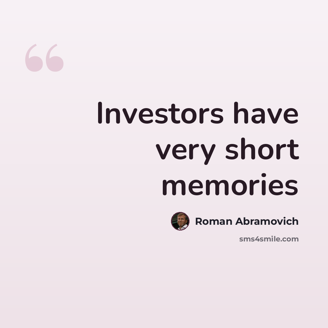 “Investors have very short memories” quote by Roman Abramovich