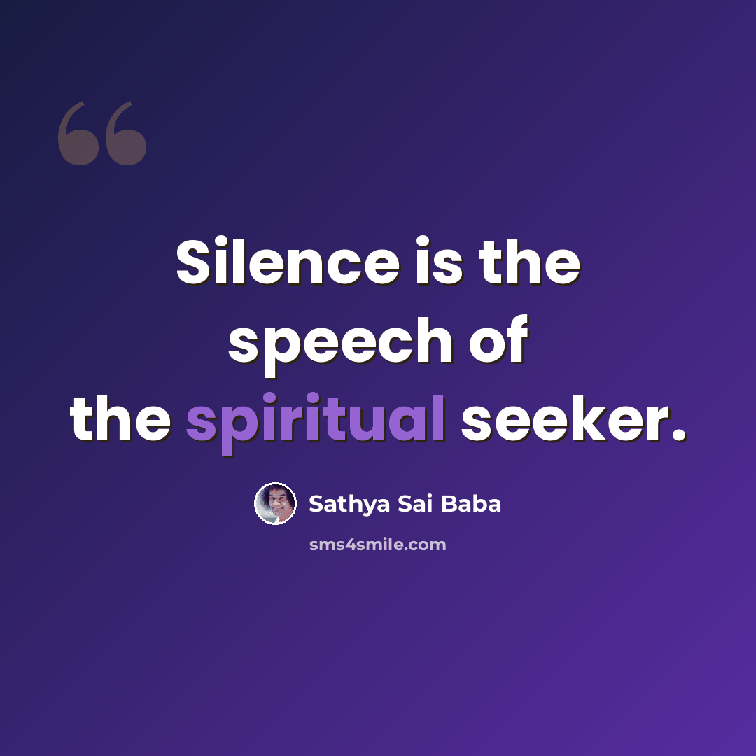 “Silence is the speech of the spiritual seeker.” quote by Sathya Sai Baba