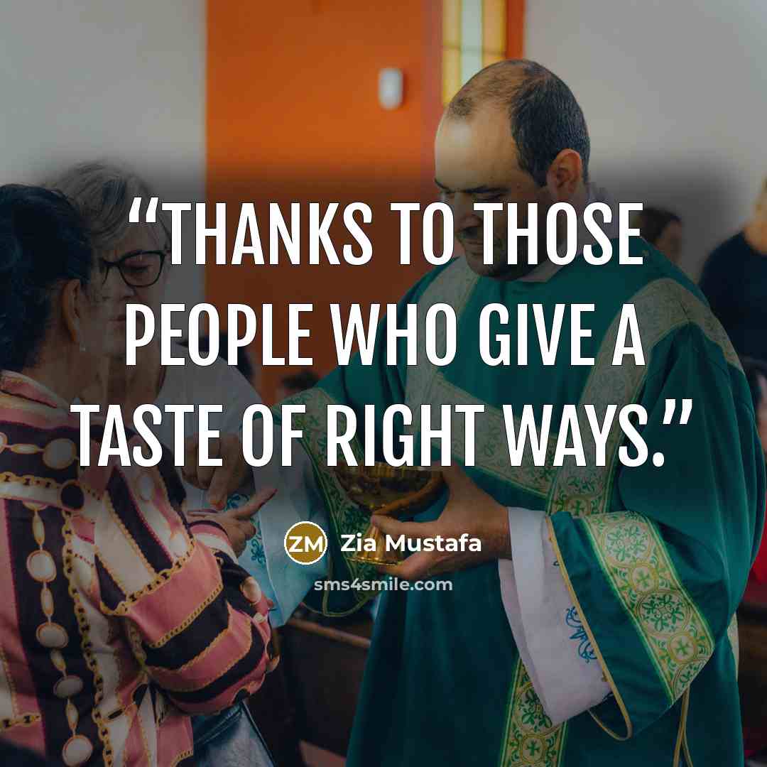 “Thanks To Those People Who Give A Taste Of Right Ways.” quote by Zia Mustafa