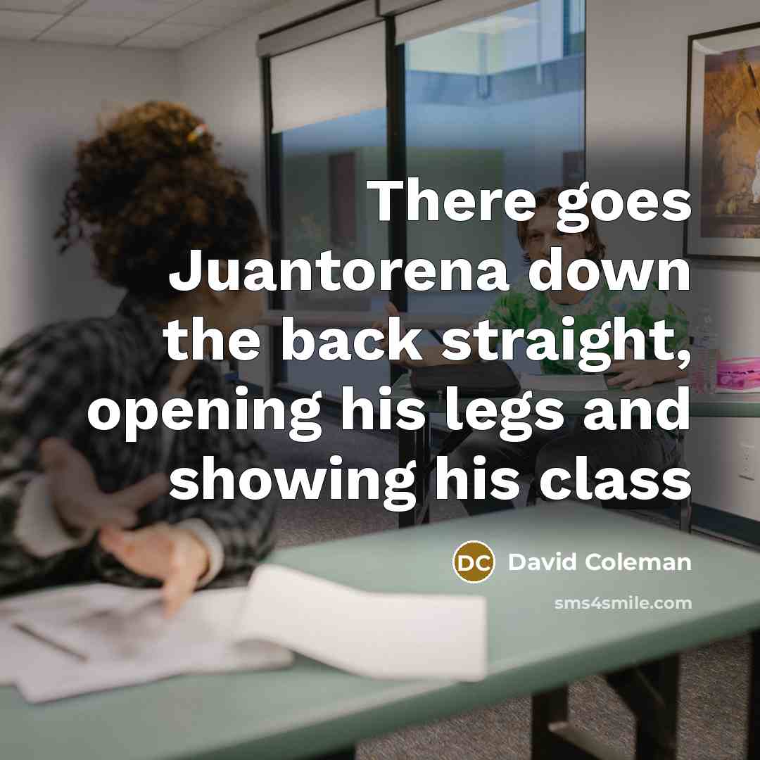“There goes Juantorena down the back straight, opening his legs and showing his class” quote by David Coleman