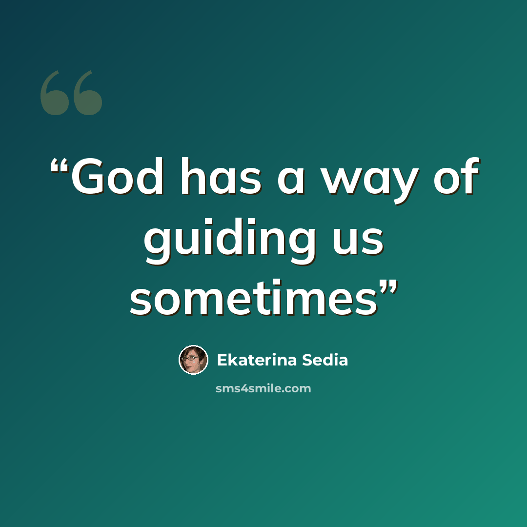 “God has a way of guiding us sometimes” quote by Ekaterina Sedia