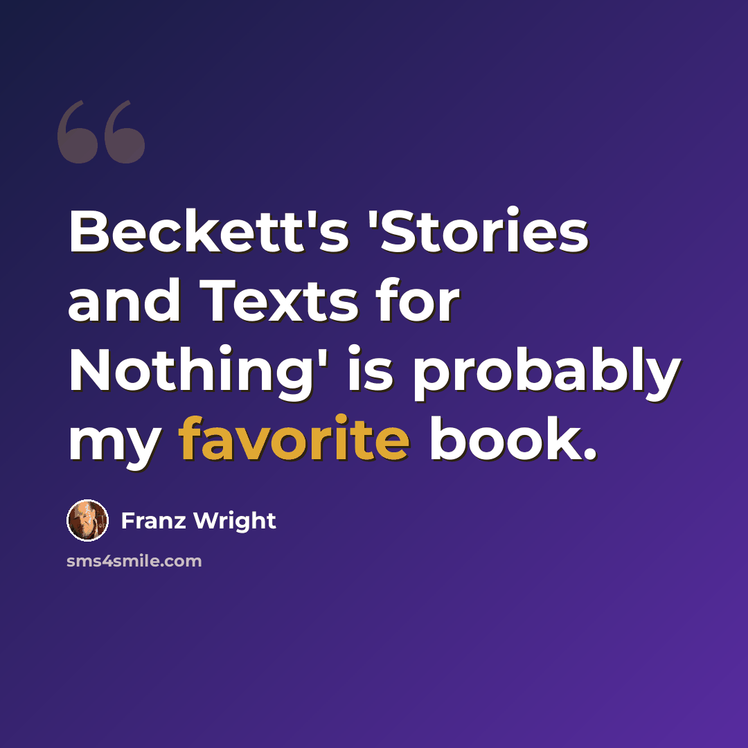 “Beckett's 'Stories and Texts for Nothing' is probably my favorite book.” quote by Franz Wright