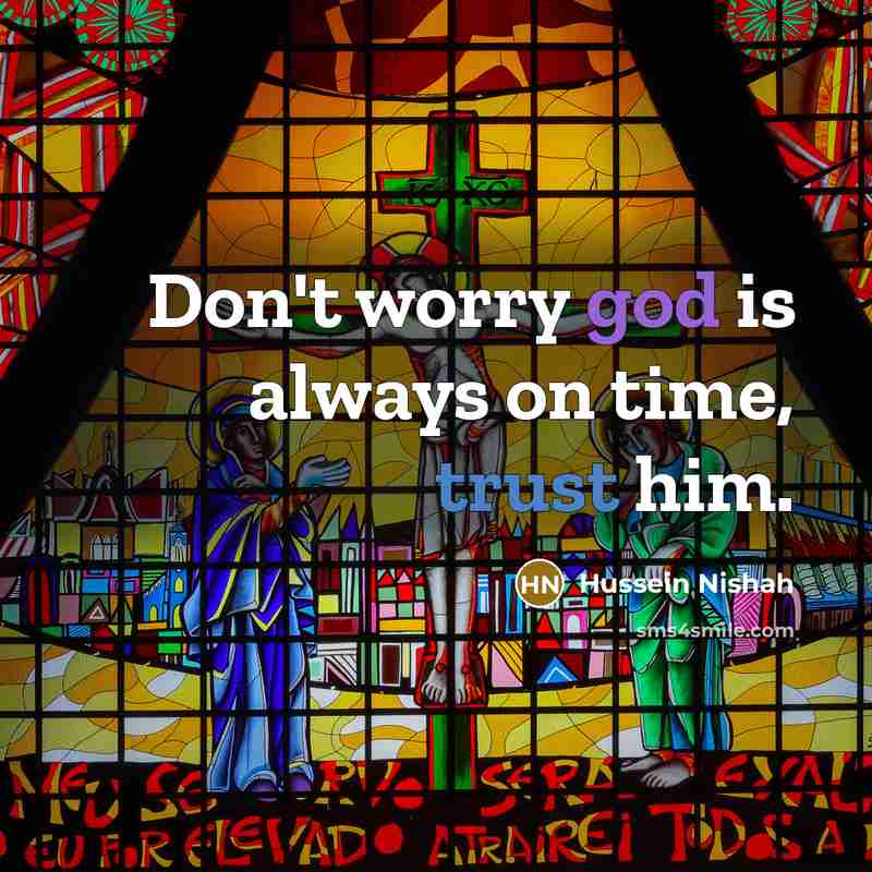 “Don't worry god is always on time, trust him.” quote by Hussein Nishah