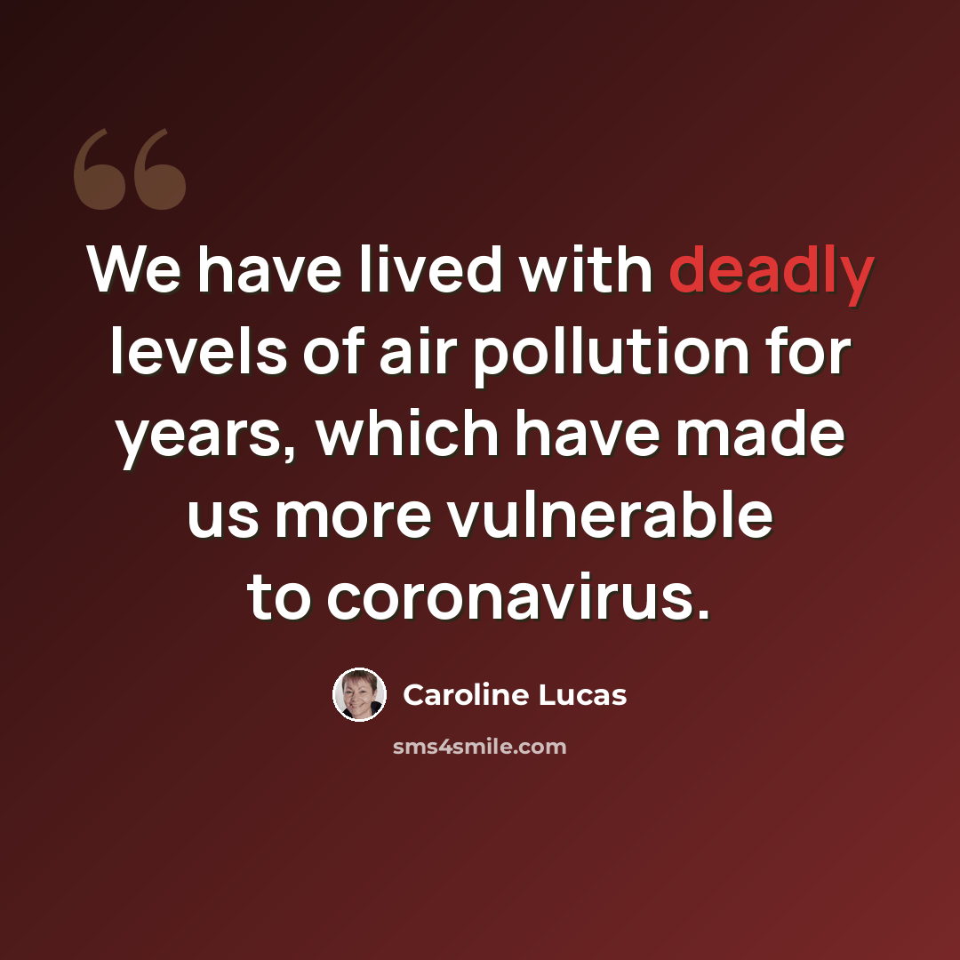 “We have lived with deadly levels of air pollution for years, which have made us more vulnerable to coronavirus.” quote by Caroline Lucas