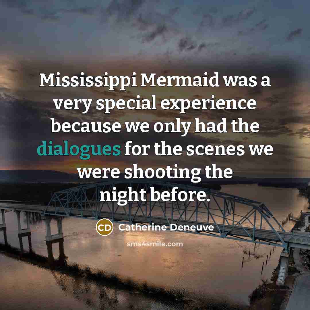 “Mississippi Mermaid was a very special experience because we only had the dialogues for the scenes we were shooting the night before.” quote by Catherine Deneuve