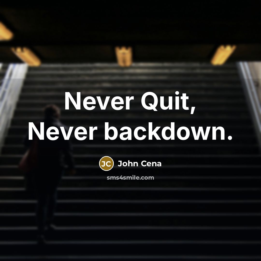 “Never Quit, Never backdown.” quote by John Cena