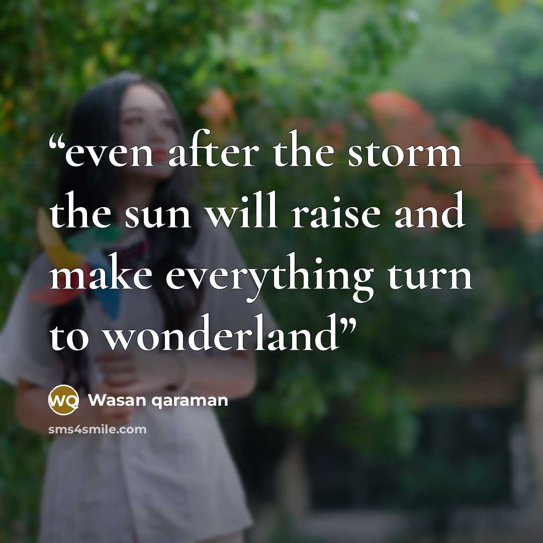 “even after the storm the sun will raise and make everything turn to wonderland” quote by Wasan qaraman