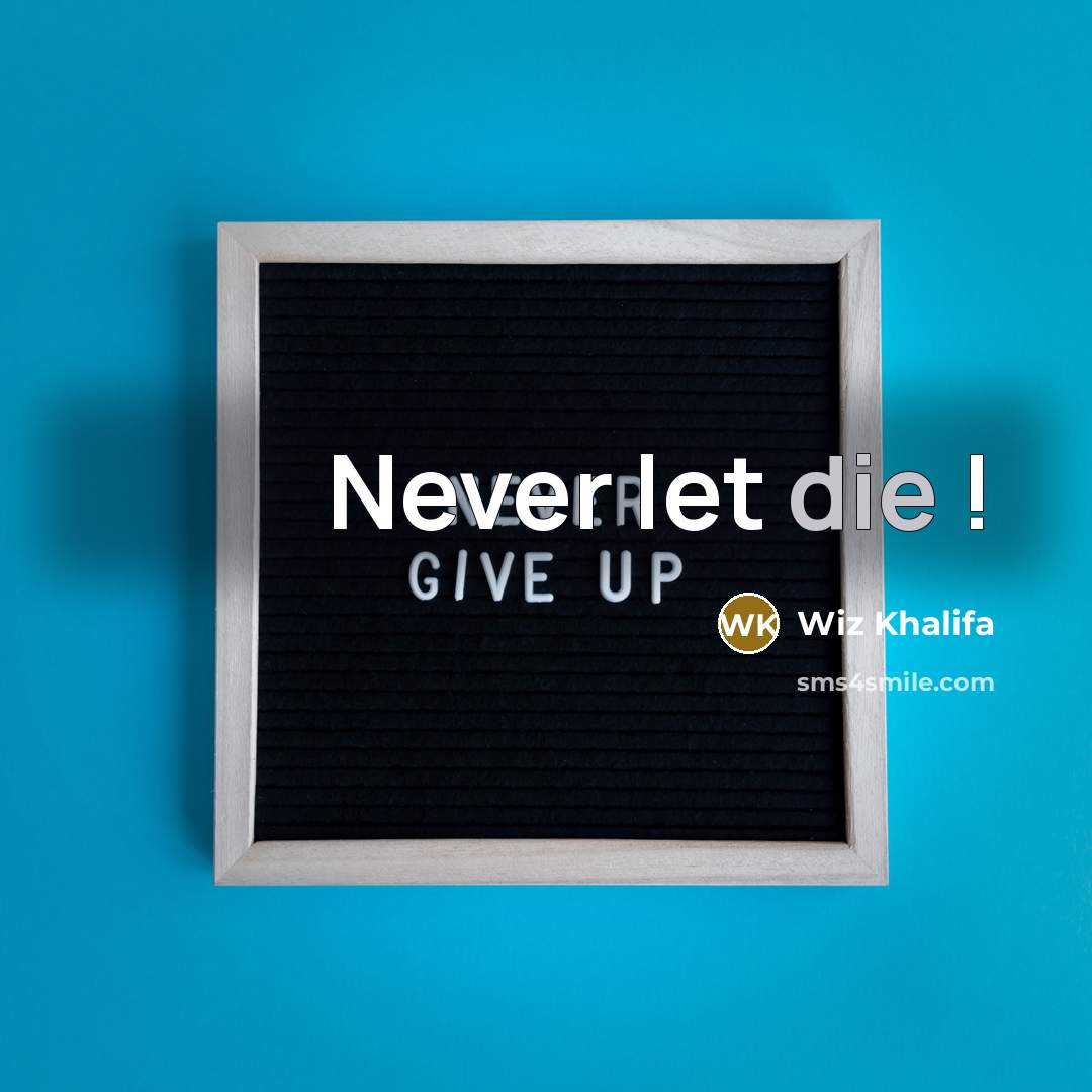 “Never let die !” quote by Wiz Khalifa