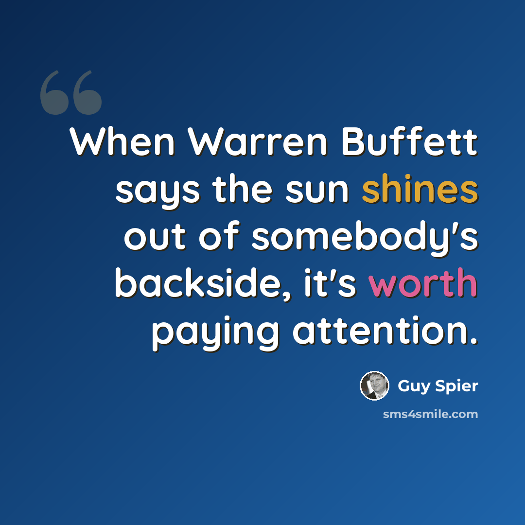 “When Warren Buffett says the sun shines out of somebody's backside, it's worth paying attention.” quote by Guy Spier