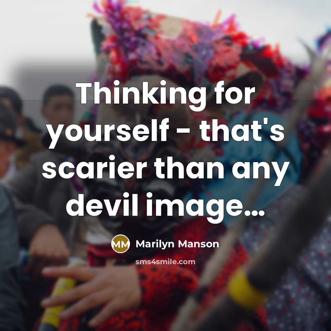 “Thinking for yourself - that's scarier than any devil image…” quote by Marilyn Manson