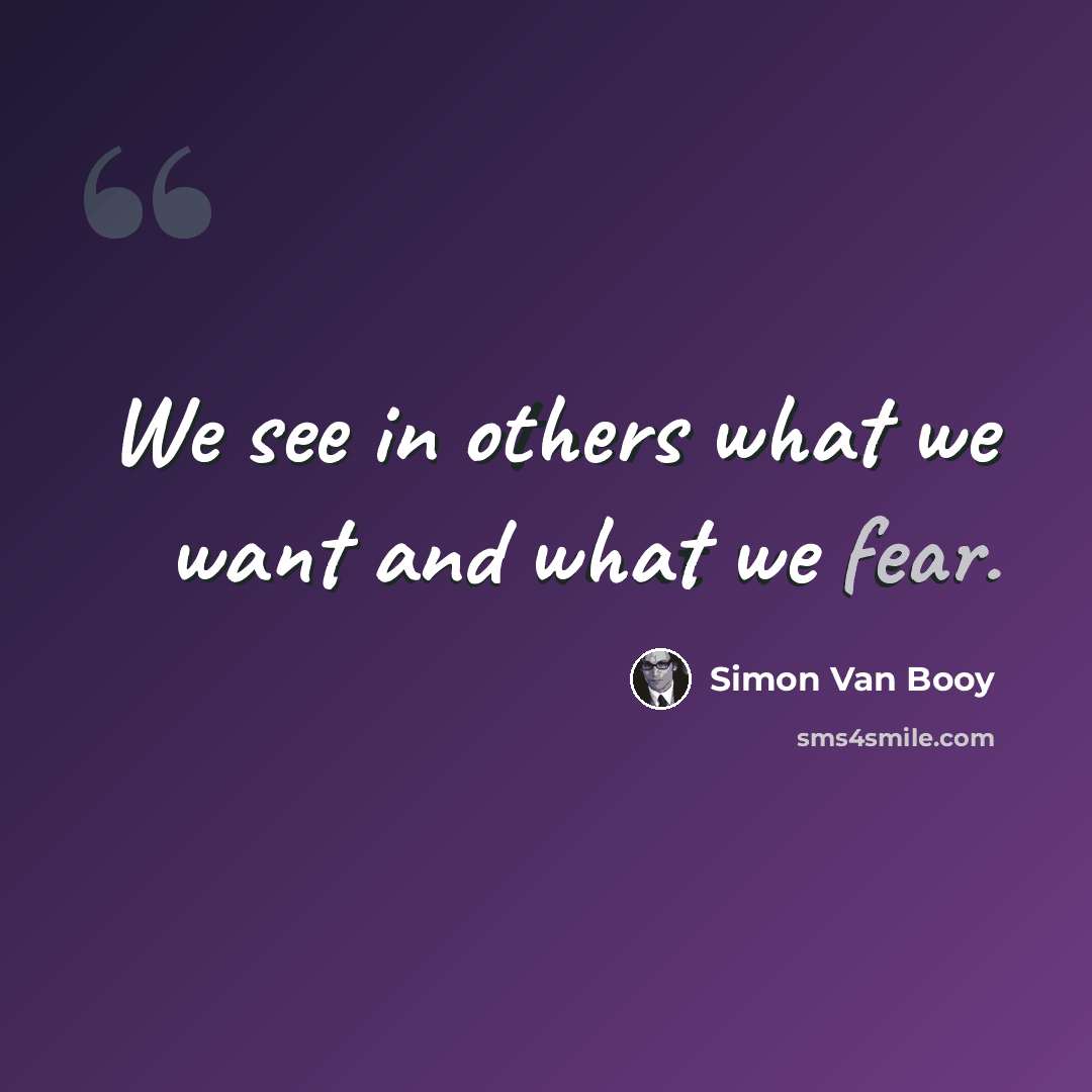 “We see in others what we want and what we fear.” quote by Simon Van Booy