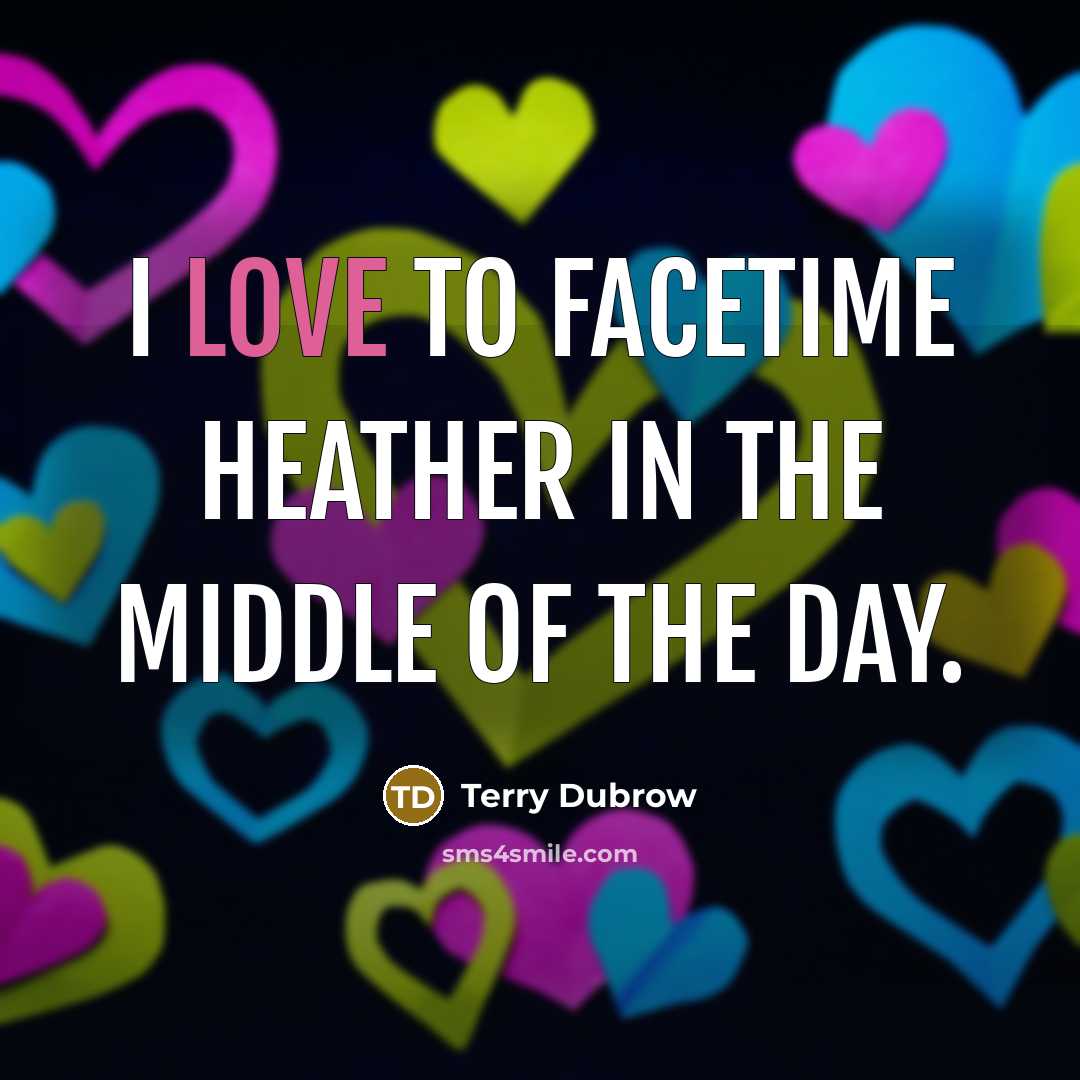 “I love to FaceTime Heather in the middle of the day.” quote by Terry Dubrow