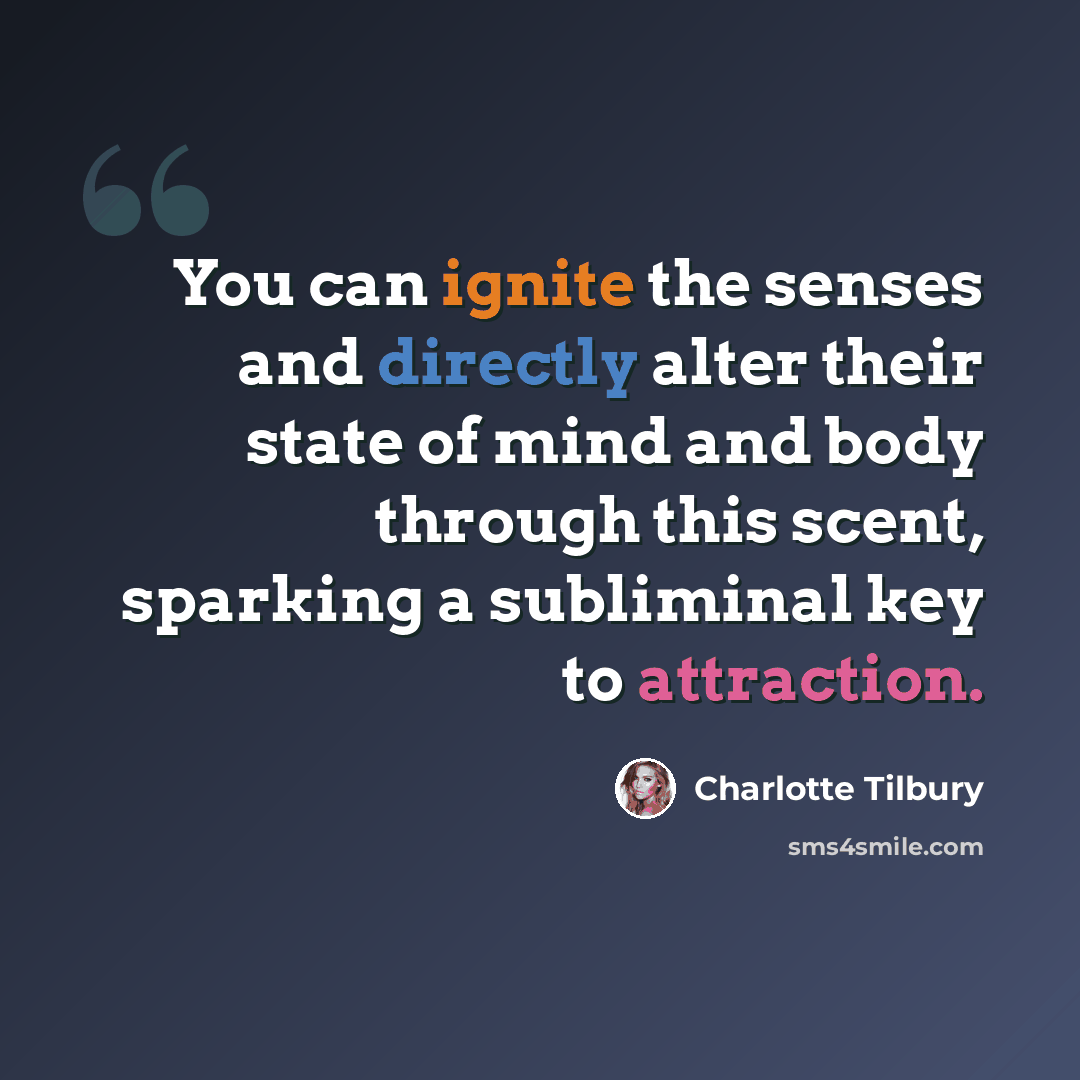 “You can ignite the senses and directly alter their state of mind and body through this scent, sparking a subliminal key to attraction.” quote by Charlotte Tilbury