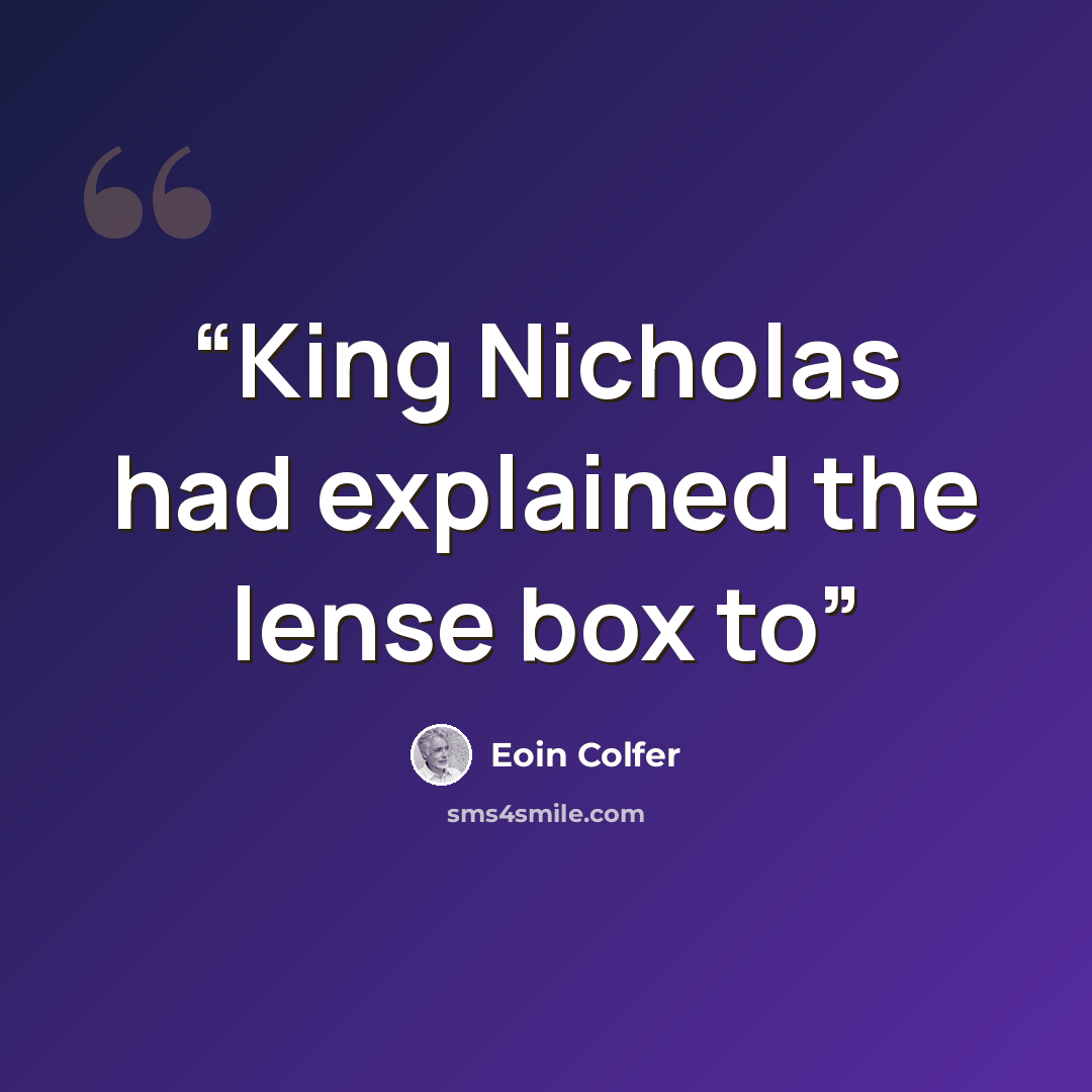 “King Nicholas had explained the lense box to” quote by Eoin Colfer