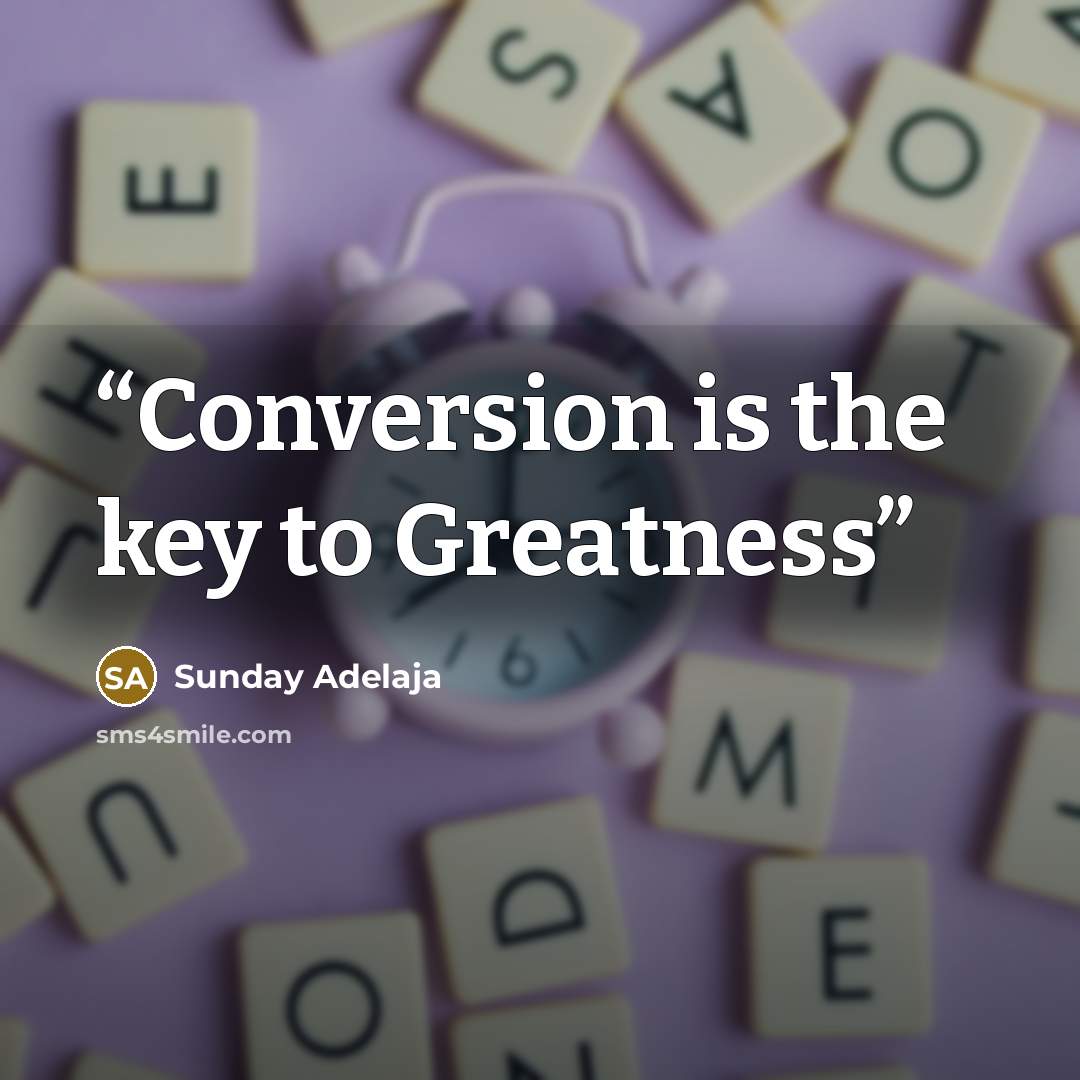“Conversion is the key to Greatness” quote by Sunday Adelaja