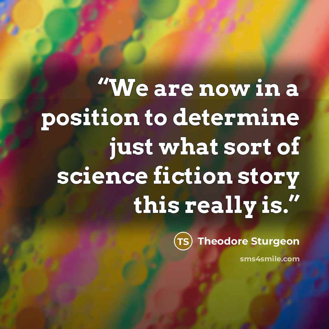 “We are now in a position to determine just what sort of science fiction story this really is.” quote by Theodore Sturgeon