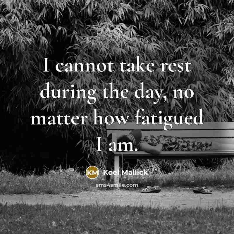 “I cannot take rest during the day, no matter how fatigued I am.” quote by Koel Mallick