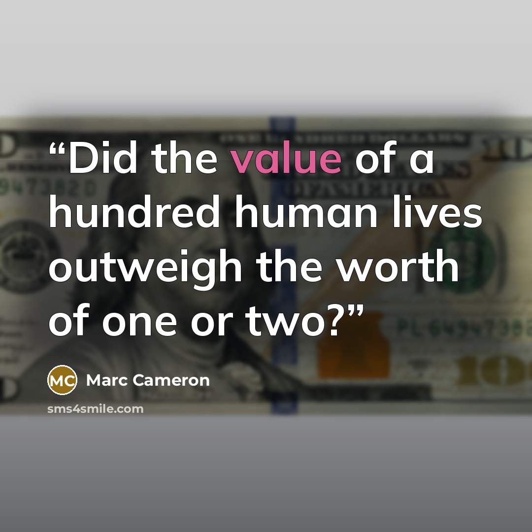 “Did the value of a hundred human lives outweigh the worth of one or two?” quote by Marc Cameron