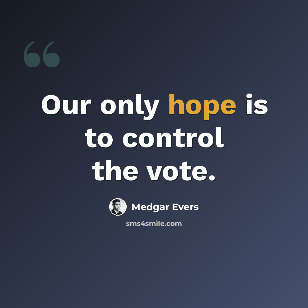 “Our only hope is to control the vote.” quote by Medgar Evers