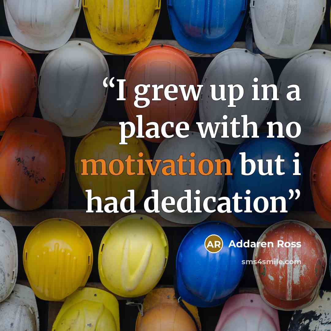 “I grew up in a place with no motivation but i had dedication” quote by Addaren Ross