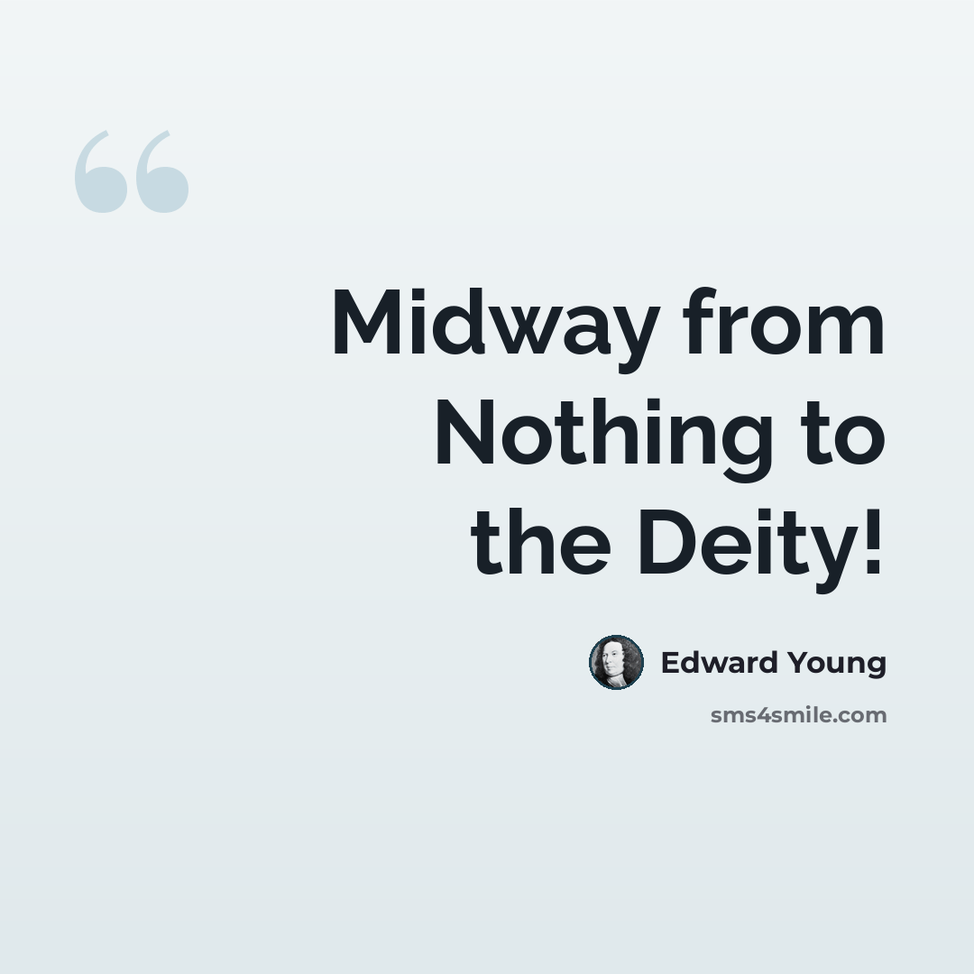 “Midway from Nothing to the Deity!” quote by Edward Young